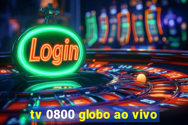 tv 0800 globo ao vivo